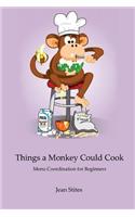 Things a Monkey Could Cook: Menu Coordination for Beginners(English)