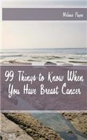 99 Things to Know When You Have Breast Cancer