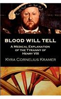 Blood Will Tell: A Medical Explanation for the Tyranny of Henry VIII