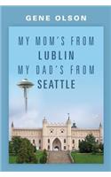 My Mom's from Lublin My Dad's from Seattle