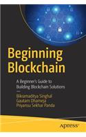 Beginning Blockchain: A Beginner's Guide to Building Blockchain Solutions