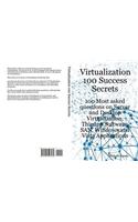 Virtualization 100 Success Secrets 100 Most Asked Questions on Server and Desktop Virtualization, Thinapp Software, San, Windows and Vista Applications