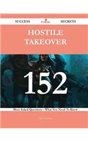 Hostile Takeover 152 Success Secrets - 152 Most Asked Questions on Hostile Takeover - What You Need to Know