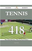 Tennis 418 Success Secrets - 418 Most Asked Questions on Tennis - What You Need to Know