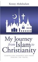 My Journey from Islam to Christianity: Compelling evidence for those seeking the truth(English)