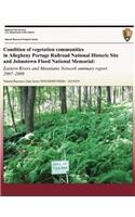 Condition of Vegetation Communities in Allegheny Portage Railroad National Historic Site and Johnstown Flood National Memorial