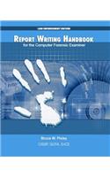 Report Writing Handbook for the Computer Forensic Examiner: Law Enforcement Edition