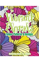 Vibrant Florals Flower Patterns & Designs Coloring Book For Adults