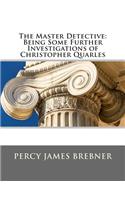 The Master Detective: Being Some Further Investigations of Christopher Quarles
