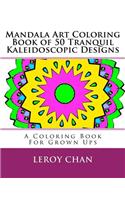 Mandala Art Coloring Book of 50 Tranquil Kaleidoscopic Designs