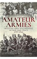 Amateur Armies: Militias and Volunteers in War and Peace, 1797-1961