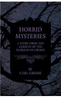 Horrid Mysteries - A Story from the German of the Marquis of Grosse
