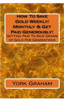 How To Save Gold Weekly/Monthly & Get Paid Generously!