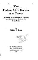 Federal Civil Service as a Career, a Manual for Applicants for Positions and Those in the Civil Service of the Nation