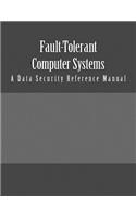 Fault-Tolerant Computer Systems: A Data Security Reference Manual