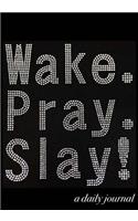 Wake, Pray, Slay, Repeat!