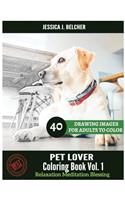 PET LOVER Coloring book for Adults Relaxation Vol.1 Meditation Blessing: Sketches Coloring Book 40 Drawing images + 40 bonus line patterns