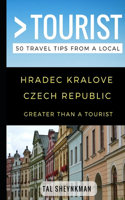 Greater Than a Tourist - Hradec Kralove Czech Republic: 50 Travel Tips from a Local(90 Greater Than a Tourist Europe)