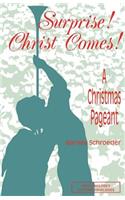 Surprise! Christ Comes!: A Christmas Pageant