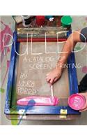 Pulled: A Catalog of Screen Printing