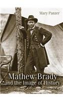 Mathew Brady and the Image of History