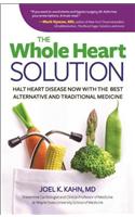 The Whole Heart Solution: Halt Heart Disease Now with the Best Alternative and Traditional Medicine