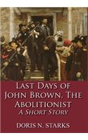 Last Days of John Brown, The Abolitionist