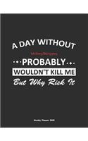 A Day Without Writing/Blogging Probably Wouldn't Kill Me But Why Risk It Weekly Planner 2020