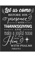 Let Us Come Before His Presence With Thanksgiving And Make a Joyful Noise Unto Him With Psalms Psalm 95
