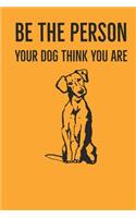 Be The Person Your Dog Think You Are