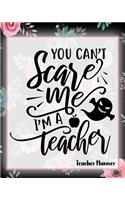 You Can't Scare Me I'm A Teacher - Teacher Planner