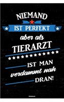 Niemand ist perfekt aber als Tierarzt ist man verdammt nah dran! Notizbuch: Tierarzt Journal DIN A5 liniert 120 Seiten Geschenk