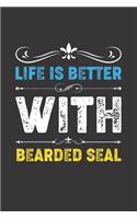Life Is Better With Bearded Seal: Funny Bearded Seal Lovers Gifts Lined Journal Notebook 6x9 120 Pages