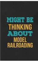 Might Be Thinking About Model Railroading A5 Lined Notebook: Funny Hobby Skill Recreation Graphic For Leisure Sideline Interest. Unique Blank Composition Scrapbook Great Office School Writing Note Taking