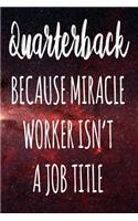 Quarterback Because Miracle Worker Isn't A Job Title