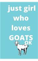 just girl who loves goats sketchbook: 120 Blank Lined Pages - 6" x 9" sketchbook With Funny goats Print On The Cover. Cute Gift Idea For goats Lover, sketchbook Journal ideal for writing