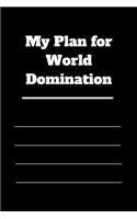 My Plan for World Domination