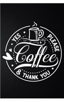 Coffee Yes Please And Thank You