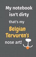 My notebook isn't dirty that's my Belgian Tervuren's nose art: For Belgian Tervuren Dog Fans