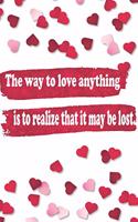 The way to love anything is to realize that it may be lost