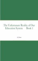 The Unfortunate Reality of Our Education System Book 1