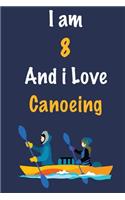 I am 8 And i Love Canoeing: Journal for Canoeing Lovers, Birthday Gift for 8 Year Old Boys and Girls who likes Adventure Sports, Christmas Gift Book for Canoeing Player and Coa