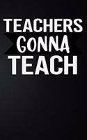 Teachers Gonna Teach: 100 Pages 6'' x 9'' Lined Writing Paper - Best Gift For Teacher