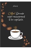 Coffee e! Because anger management is too expensive Notebook For Coffee lovers: Lined Notebook / Journal Gift, 120 Pages, 6x9, Soft Cover, Matte Finish