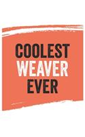Coolest weaver Ever Notebook, weavers Gifts weaver Appreciation Gift, Best weaver Notebook A beautiful