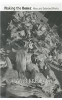 Waking the Bones: New and Selected Works