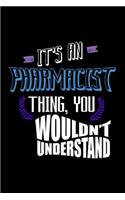 It's an pharmacist thing, you wouldn't understand: Notebook - Journal - Diary - 110 Lined pages - 6 x 9 in - 15.24 x 22.86 cm - Doodle Book - Funny Great Gift