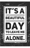 It's a Beautiful Day To Leave Me Alone: Funny Introvert Gift Black Marble Notebook Bank Lined Journal Novelty Coworker Gift