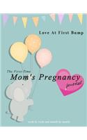 Love At First Bump: The First-Time Mom's Pregnancy Journal week by week and month by month