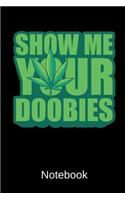 Show Me Your Doobies Notebook: Lined Journal With 120 Pages